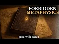 This Wisdom has been BANNED for a Reason forbidden metaphysics