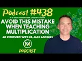 Ep438 Avoid this Mistake When Teaching Multiplication An Interview with Dr Alex Lawson