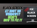 Black Screen at Boot on Windows Here s How to Fix It
