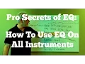 How The Pros Use EQ - How To EQ All Instruments and Your Mixes