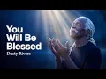 Dusty Rivers You Will Be Blessed