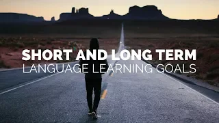 Short and Long Term Language Learning Goals