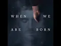 Spiral (When We Are Born)