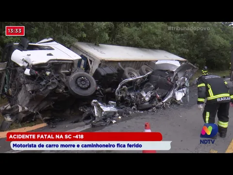 Acidente fatal na SC- 418: Motorista de carro morre e caminhoneiro fica ferido