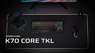 Introducing CORSAIR K70 CORE TKL - Ambition Starts Here