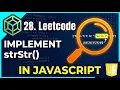 LeetCode Problem 28 Search JavaScript Solution arnobwebber