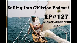 EP#127 Conversation with Jade, Sailing to far off places.