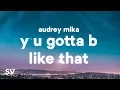 Download Lagu Audrey MiKa - Y U Gotta B Like That (Lyrics)