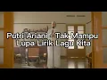 Download Lagu Putri Ariana - Tak Mampu Lupa Lirik Lagu Kita