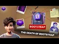 The Death of Bootstrap What Happened