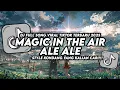 Download Lagu DJ MAGIC IN THE AIR X ALE ALE STYLE KONDANG VIRAL TIKTOK TERBARU 2025 YANG KALIAN CARI!!!