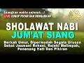 SHOLAWAT NABI MERDU, SHOLAWAT JIBRIL JUMAT SIANG PEMBUKA PINTU REZEKI, DO'A PELUNAS HUTANG