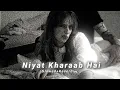 Niyat Kharaab Hai (Slowed+Reverb) - Albela_ Dronark | #songs @lost4hell