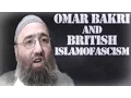 OMAR BAKRI \u0026 BRITISH ISLAMOFASCISM