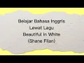 Lagu Belajar Bahasa Inggris Lewat Lagu || Beautiful in White || Shane Filan #lagubahasaingggris