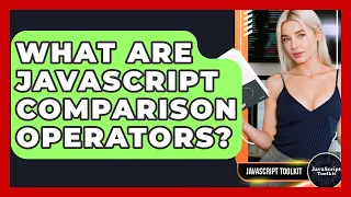 What Are JavaScript Comparison Operators - JavaScript Toolkit