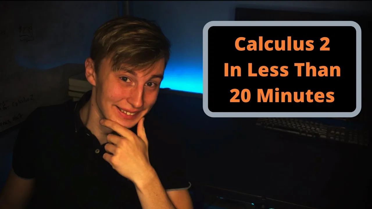 Calculus 2 In Less Than 20 Minutes (Complete Overview Of Integral Calculus)