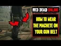 Red Dead Online How to wear the Machete on your Gun Belt
