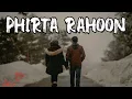 Lagu Phirta Rahoon (Lyrics) | Lo-Fi Remix | Slowed+Reverb | The Silent Psycho ♪♪