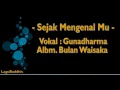 Lagu [LaguBuddhis] Sejak MengenalMu