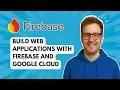 Build Web Applications with Firebase and Google Cloud 2025 Guide