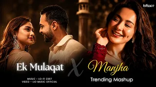 Ek Mulaqat X Manjha - Mashup (Full Version) Lo-fi 2307 | Vishal Mishra | Latest 4K Trending Mashup