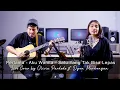 Download Lagu Pertama - Aku Wanita - Satu Yang Tak Bisa Lepas (Live Cover) by Olivia Pardede ft. Dyon Mardongan