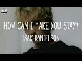 Isak Danielson - How can I make you stay? (Lyrics)