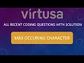 Max Occurring Char Virtusa Coding Questions Repeated and recently asked question Solved in java