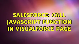 Salesforce Call JavaScript function in VisualForce Page 2 Solutions