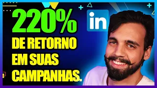 Como Anunciar no LINKEDIN ADS em 2024 [ATUALIZADO] - MAIS DE 220% DE RETORNO.