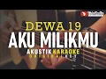Download Lagu aku milikmu - dewa 19 (akustik karaoke)