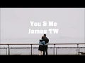 James TW - You \u0026 Me (lyrics)