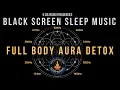 Download Lagu BLACK SCREEN SLEEP MUSIC ☯ All 9 solfeggio frequencies ☯ Full body Aura Detox