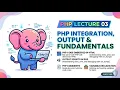PHP LECTURE - 03 PHP EMBEDDED IN HTML OUTPUT SCRIPTS COMMENTS