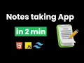 I CREATE NOTES TAKING APP IN 2 MIN USING HTML TAILWIND CSS AND JAVASCRIPT
