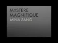 MINA SANG - Mystère magnifique [CLIP OFFICIEL]