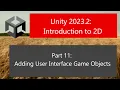 Unity 2023 2 Introduction to 2D Part 11 Adding User Interface Game Objects