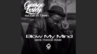 george lesley feat earl w green blow my mind mark francis remix
