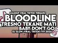 Download Lagu DJ BLOODLINE X TRESNO TEKANE MATI X BABY DON'T GO MELODY VIRAL TIKTOK FULL SONG