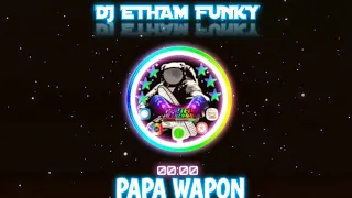 Download DJ ETHAM FUNKY (PAPA WAPON) LINK DI DESKRIPSI MP3