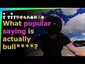 What popular saying is actually bull reddit AskReddit stories