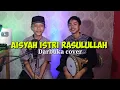 Download Lagu AISYA ISTRI RASULULLAH ( SAYYIDAH AISYAH ) - FARHAT MUSHOFI \u0026 LUTFI RUSTIAN || DARBUKA COVER