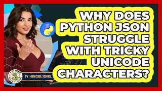 Why Does Python JSON Struggle With Tricky Unicode Characters - Python Code School