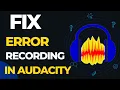 How to fix error recording device in Audacity Fix error opening recording device in audacity