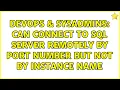 DevOps SysAdmins Can connect to SQL Server remotely by port number but not by instance name