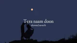 tera naam doon slowed down 