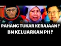 PAHANG TUKAR KERAJAAN ? BN KELUARKAN PH ?
