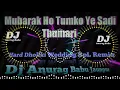 Lagu Mubarak ho tumko Ye sahdi Thumari Dj Anurag babu