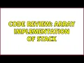Code Review Array Implementation of Stack 4 Solutions